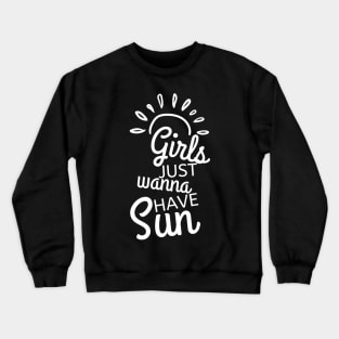 Girls Just Wanna Have Sun. Fun Summer Time Lover Quote. Crewneck Sweatshirt